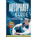 Autophagy Guide: unlock your natural healing process, discover your self -cleasing body's intelligence. Activate the Anti-Aging process - Paperback