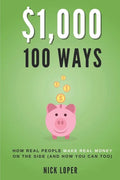 $1000 100 Ways: How Real People Make Real Money on the Side (and how you can too) - Paperback