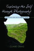Exploring the Self Through Photography: Activities for Use in Group Work - Paperback