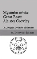 Mysteries of the Great Beast Aleister Crowley: A Liturgical Cycle for Thelemites - Paperback