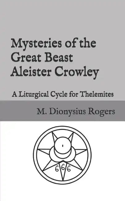 Mysteries of the Great Beast Aleister Crowley: A Liturgical Cycle for Thelemites - Paperback