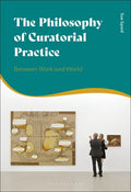 The Philosophy of Curatorial Practice: Between Work and World - Paperback