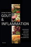 Eating To Treat Gout And Inflammation: 200 Recipes for food that will relieve pain & reduce inflammation - Paperback