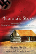 Hanna's Story: Perseverance and Love Escaping Nazi Germany to Homesteading Wyoming - Paperback