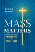 Mass Matters: Reflections of a Parish Priest - Paperback