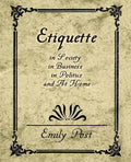 Etiquette in Society, in Business, in Politics, and at Home - Paperback