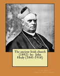 The ancient Irish church (1892) by: John Healy (1841-1918) - Paperback
