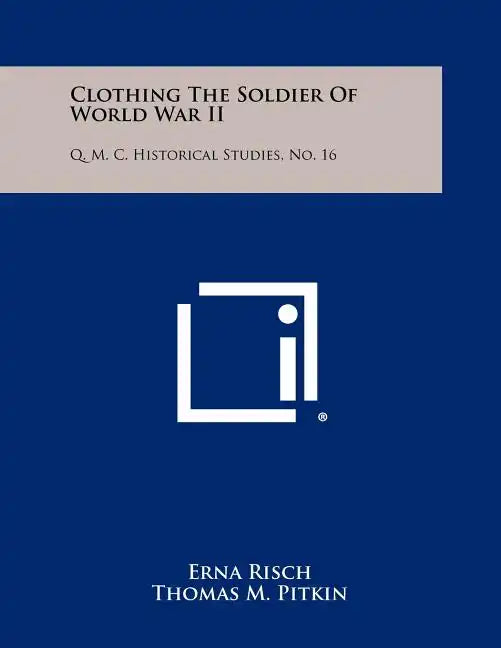 Clothing The Soldier Of World War II: Q. M. C. Historical Studies, No. 16 - Paperback