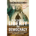 In The Name of Liberty and Democracy: Personal Reflections on Civil Rights and the War in Vietnam - Hardcover