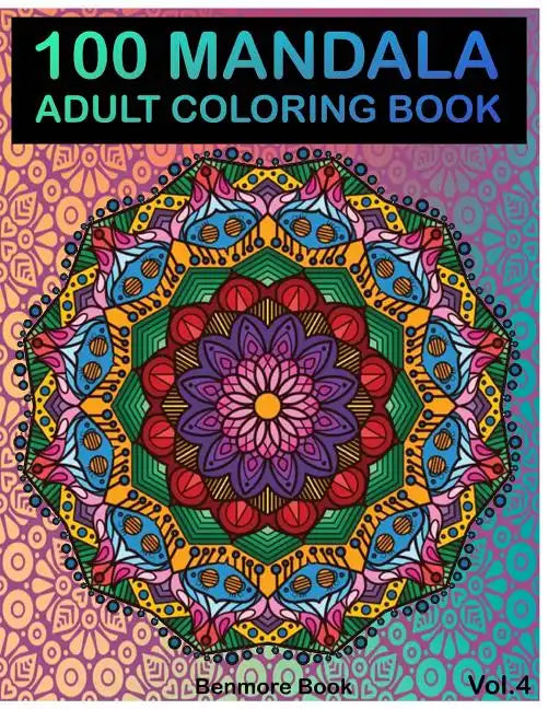 100 Mandala: Adult Coloring Book 100 Mandala Images Stress Management Coloring Book For Relaxation, Meditation, Happiness and Relie - Paperback