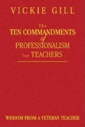 The Ten Commandments of Professionalism for Teachers: Wisdom From a Veteran Teacher - Hardcover