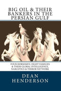 Big Oil & Their Bankers In The Persian Gulf: Four Horsemen, Eight Families & Their Global Intelligence, Narcotics & Terror Network - Paperback