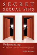 Secret Sexual Sins: Understanding a Christian's Desire for Pornography - Paperback