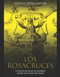 Los Rosacruces: La historia de una de las sociedades secretas más notorias del mundo - Paperback