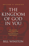 The Kingdom of God in You Revised and Updated: Releasing the Kingdom-Replenishing the Earth - Hardcover