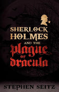 Sherlock Holmes and the Plague of Dracula: Revised and Updated 2nd Edition - Paperback