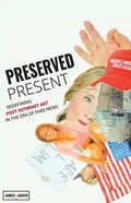 Preserved Present: Redefining Post Internet Art In The Era of Fake News - Paperback
