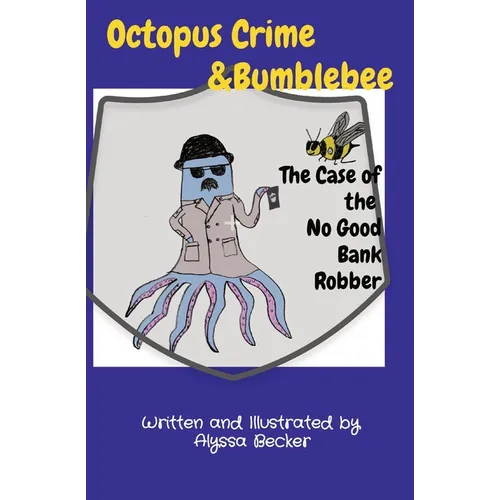 Octopus Crime & Bumblebee The Case of the No Good Bank Robber - Paperback