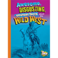 Awesome, Disgusting, Unusual Facts about the Wild West - Hardcover