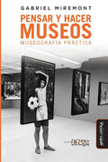 Pensar y hacer los museos: Museografía práctica - Paperback