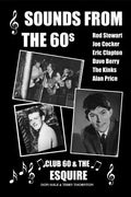 Sounds From The 60s - Club 60 & The Esquire: Behind the scenes during the great days of 60s rock n' roll, blues, pop and jazz - Paperback