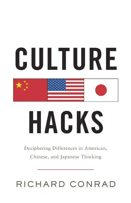 Culture Hacks: Deciphering Differences in American, Chinese, and Japanese Thinking - Paperback