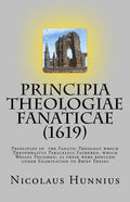 Principia Theologiae Fanaticae (1619): The Principles of the Fanatic Theology - Paperback