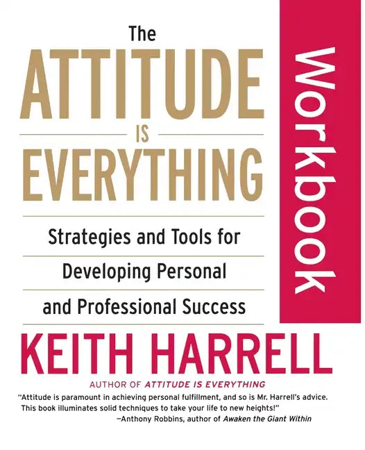 The Attitude Is Everything Workbook: Strategies and Tools for Developing Personal and Professional Success - Paperback