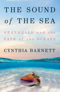 The Sound of the Sea: Seashells and the Fate of the Oceans - Hardcover