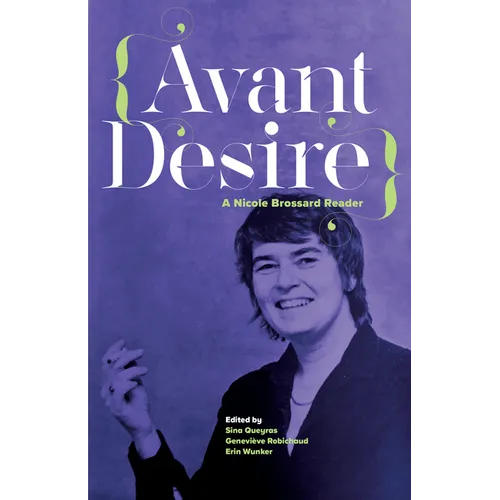 Avant Desire: A Nicole Brossard Reader: A Nicole Brossard Reader - Paperback