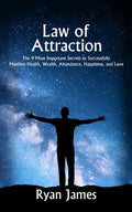 Law of Attraction: The 9 Most Important Secrets to Successfully Manifest Health, Wealth, Abundance, Happiness and Love - Paperback