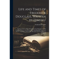 Life and Times of Frederick Douglass, Written by Himself: His Early Life as a Slave, His Escape From Bondage, and His Complete History to the Present - Paperback