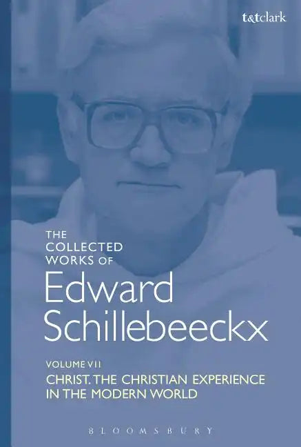 The Collected Works of Edward Schillebeeckx Volume 7: Christ: The Christian Experience in the Modern World - Paperback