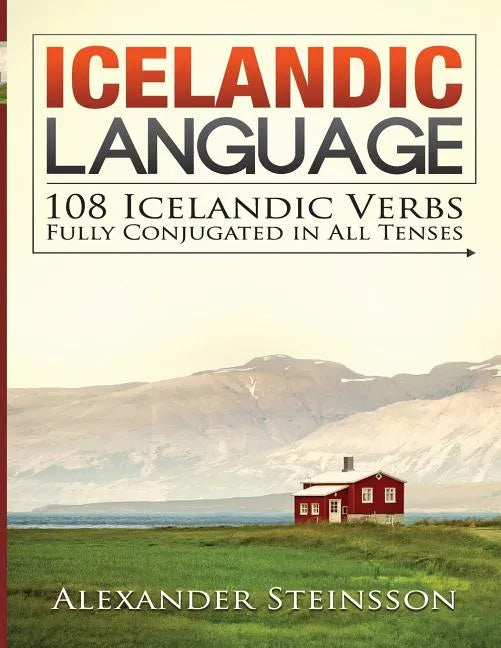 Icelandic Language: 108 Icelandic Verbs Fully Conjugated in All Tenses - Paperback