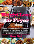 Essential Weight Loss Air Fryer Cookbook: Teaches 1000 New, Delicious, Quick & Easy, Low Carb Air Fryer Recipes for Effective Weight Loss, Keto & Heal - Paperback