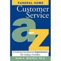 Funeral Home Customer Service A-Z: Creating Exceptional Experiences for Today's Families - Paperback
