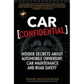 Car Confidential: Insider Secrets About Automobile Ownership, Car Maintenance and Road Safety - Paperback