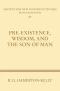 Pre-Existence, Wisdom, and the Son of Man: A Study of the Idea of Pre-Existence in the New Testament - Paperback