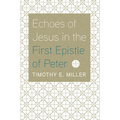 Echoes of Jesus in the First Epistle of Peter - Hardcover