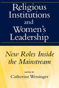 Religious Institutions and Women's Leadership: New Roles Inside the Mainstream - Paperback