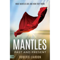 Mantles Past and Present: What Mantles Are and How They Work - Paperback