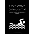 Open Water Swim Journal: A Cold Water Swimming Track And Log Book For Swimmers - Paperback