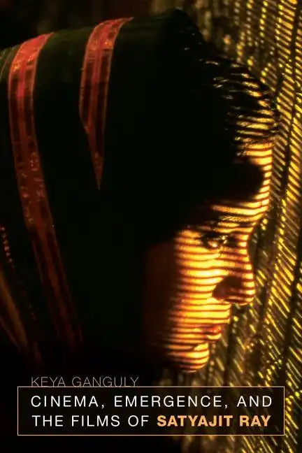 Cinema, Emergence, and the Films of Satyajit Ray - Paperback