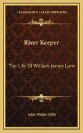 River Keeper: The Life of William James Lunn - Hardcover