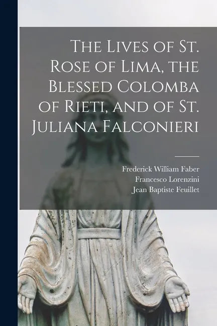 The Lives of St. Rose of Lima, the Blessed Colomba of Rieti, and of St. Juliana Falconieri - Paperback