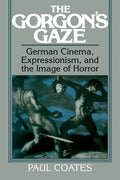 The Gorgon's Gaze: German Cinema, Expressionism, and the Image of Horror - Paperback