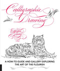 Calligraphic Drawing: A How-To Guide and Gallery Exploring the Art of the Flourish - Paperback