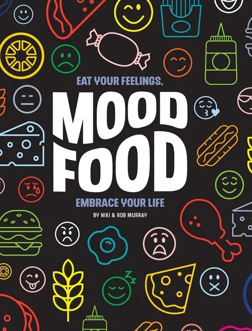 Mood Food: Eat Your Feelings, Embrace Your Life - Hardcover