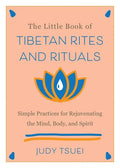 The Little Book of Tibetan Rites and Rituals: Simple Practices for Rejuvenating the Mind, Body, and Spirit - Hardcover