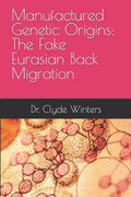 Manufactured Genetic Origins: The Fake Eurasian Back Migration - Paperback